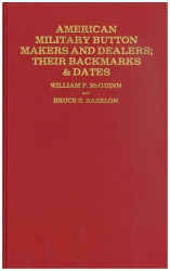 American Military Button Makers And Dealers; Their Backmarks & Dates