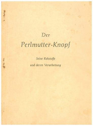 Der Perlmutter-Knopf – Seine Rohstoffe und deren Verarbeitung mit 48 Abbildungen